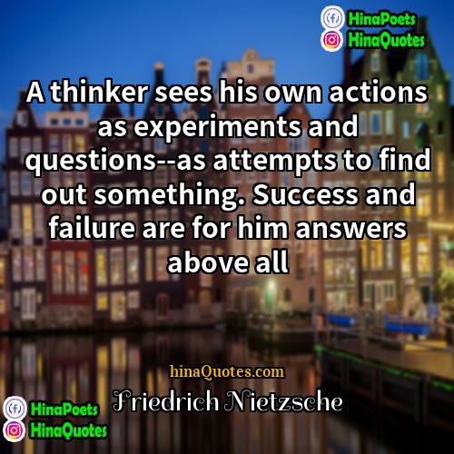 Friedrich Nietzsche Quotes | A thinker sees his own actions as